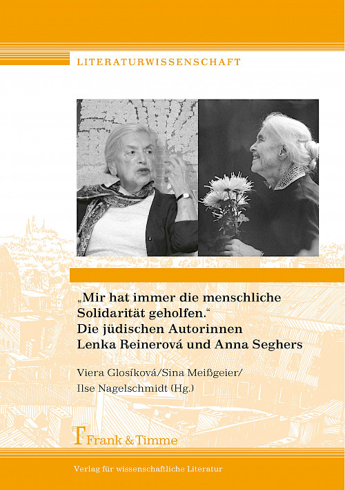 „Mir hat immer die menschliche Solidarität geholfen.“ Die jüdischen Autorinnen Lenka Reinerová und Anna Seghers