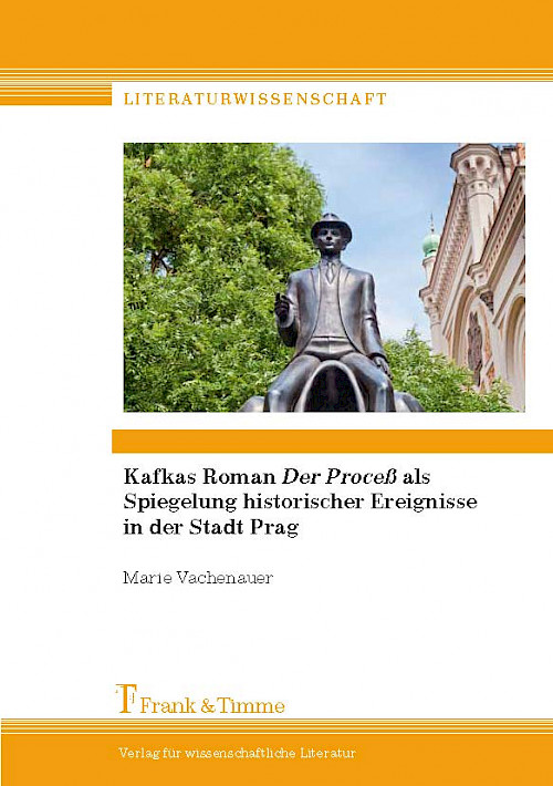 Kafkas Roman „Der Proceß“ als Spiegelung historischer Ereignisse in der Stadt Prag