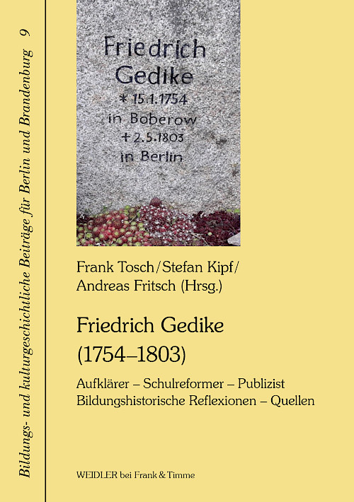 Friedrich Gedike (1754–1803). Aufklärer – Schulreformer – Publizist