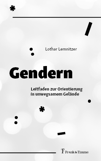 Gendern – Leitfaden zur Orientierung in unwegsamem Gelände