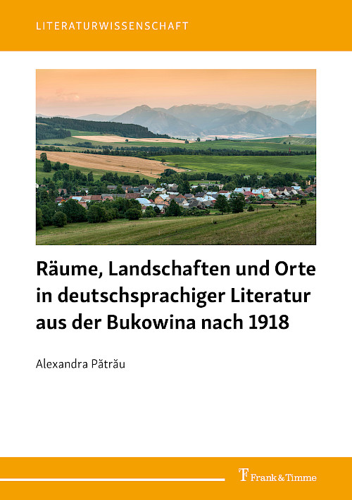 Räume, Landschaften und Orte in deutschsprachiger Literatur aus der Bukowina nach 1918